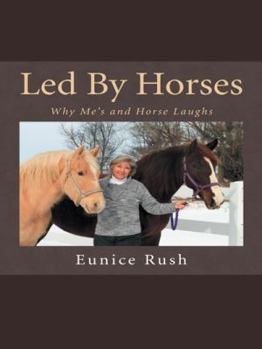 Paperback Led by Horses: Why Me's and Horse Laughs Book