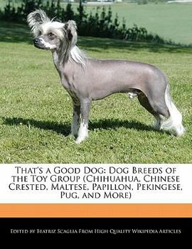 Paperback That's a Good Dog: Dog Breeds of the Toy Group (Chihuahua, Chinese Crested, Maltese, Papillon, Pekingese, Pug, and More) Book