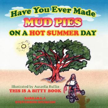 Paperback Have You Ever Made Mud Pies on a Hot Summer Day?: This Is a Bitty Book