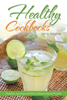 Paperback Healthy Cookbooks: Healthy Juicing and Anti Inflammatory Foods Book