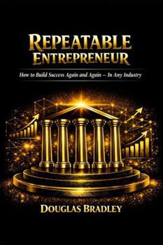 Hardcover Repeatable Entrepreneur: How to Build Success Again and Again — In Any Industry Book