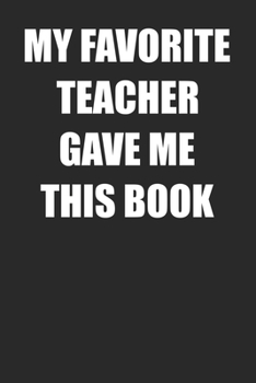 Paperback My Favorite Teacher Gave Me This Book: Blank Teachers College Ruled Lined Notebook Writing Journal Book