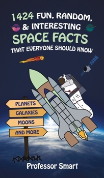 Hardcover 1424 Fun, Random, & Interesting Space Facts That Everyone Needs to Know: Planets, Galaxies, Moons, and More Book