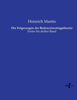 Die Folgerungen der Bodenreinertragstheorie: Erster bis dritter Band (German Edition)