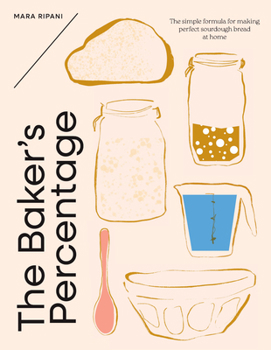 Hardcover The Baker's Percentage: The Simple Formula for Making Perfect Sourdough Bread at Home Book