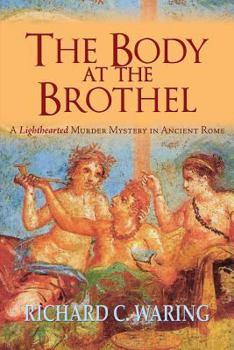 Paperback The Body of the Brothel: A Lighthearted Murder Mystery in Ancient Rome Book