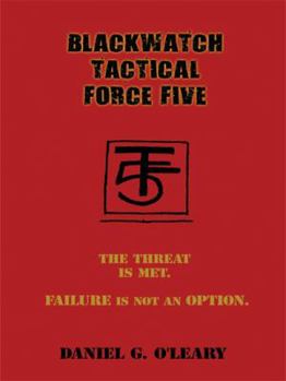Paperback Blackwatch Tactical Force Five: The Threat Is Met. Failure Is Not an Option. Book