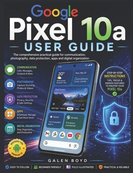 Paperback Google Pixel 10a User Guide: The comprehensive practical guide for communication, photography, data protection, apps and digital organization Book