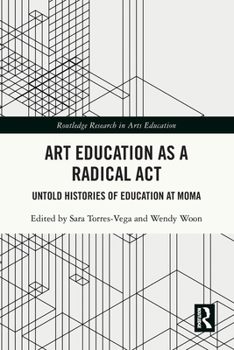 Art Education as a Radical Act: Untold Histories of Education at MoMA