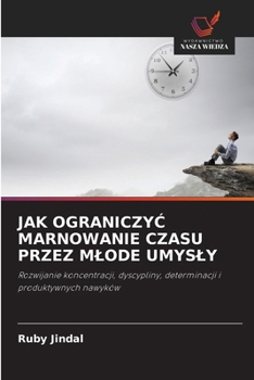 Jak OgraniczyC Marnowanie Czasu Przez Mlode Umysly (Polish Edition)