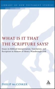 Hardcover What Is It That the Scripture Says?: Essays in Biblical Interpretation, Translation, and Reception in Honour of Henry Wansbrough Osb Book