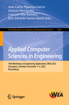 Paperback Applied Computer Sciences in Engineering: 10th Workshop on Engineering Applications, Wea 2023, Cartagena, Colombia, November 1-3, 2023, Proceedings Book