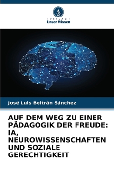 Auf Dem Weg Zu Einer Pädagogik Der Freude: Ia, Neurowissenschaften Und Soziale Gerechtigkeit (German Edition)