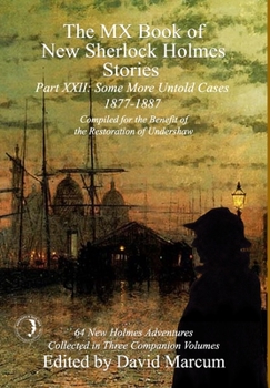 The MX Book of New Sherlock Holmes Stories Some More Untold Cases Part XXII : 1877-1887 - Book #22 of the MX New Sherlock Holmes Stories