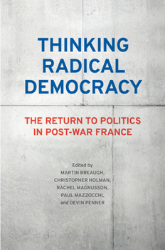 Hardcover Thinking Radical Democracy: The Return to Politics in Post-War France Book