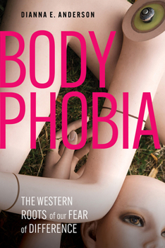 Hardcover Body Phobia: The Western Roots of Our Fear of Difference Book