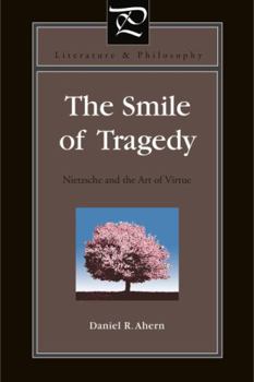 The Smile of Tragedy: Nietzsche and the Art of Virtue - Book  of the Literature and Philosophy
