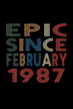 Epic Since February 1987: Birthday Gift for 33 Year Old Men and Women