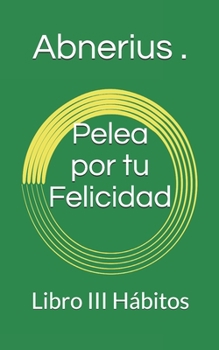 Paperback Pelea por tu Felicidad: Libro III Hábitos [Spanish] Book