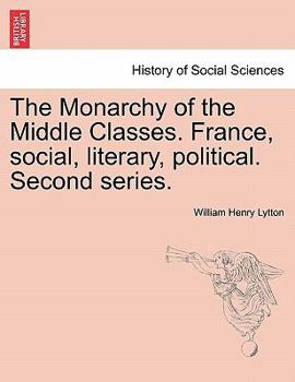 Paperback The Monarchy of the Middle Classes. France, social, literary, political. Second series. Book