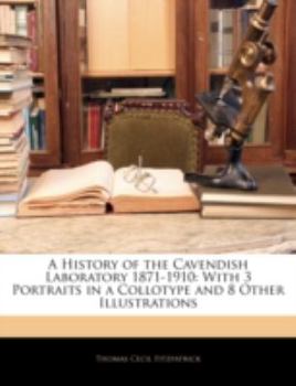 Paperback A History of the Cavendish Laboratory 1871-1910: With 3 Portraits in a Collotype and 8 Other Illustrations Book