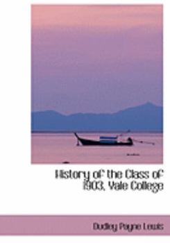Paperback History of the Class of 1903, Yale College [Large Print] Book