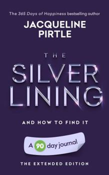 Paperback The Silver Lining - And How To Find It: A 90 day journal - The Extended Edition (Change Your Life - Book Series) Book