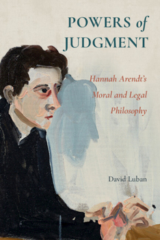 Hardcover Powers of Judgment: Hannah Arendt's Moral and Legal Philosophy Book