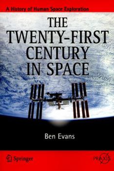 The Twenty-First Century in Space - Book #6 of the A History of Human Space Exploration