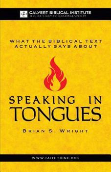 Paperback What the Biblical Text Actually Says About: Speaking in Tongues Book