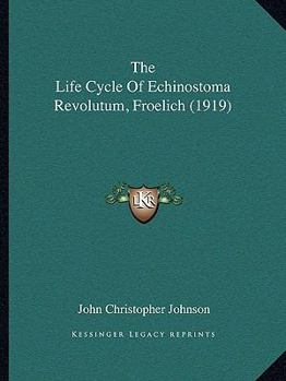 The Life Cycle of Echinostoma Revolutum (Froelich) ..