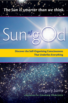 Paperback Sun of God: Consciousness and the Self-Organizing Force That Underlies Everything Book