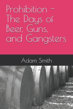 Prohibition - The Days of Beer, Guns, and Gangsters
