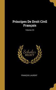 Hardcover Principes De Droit Civil Français; Volume 23 [French] Book