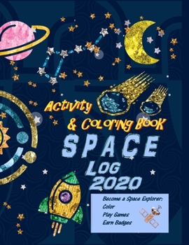 Paperback Space Log 2020 Activity and Coloring Book: Become a Space Explorer: Color, Play Games, Earn Badges Book