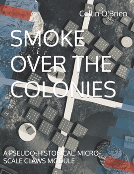 Paperback Smoke Over the Colonies: A Pseudo-Historical, Micro-Scale Claws Module Book