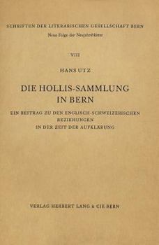 Die Hollis-Sammlung in Bern: Ein Beitrag Zu Den Englisch-Schweizerischen Beziehungen in Der Zeit Der Aufklaerung