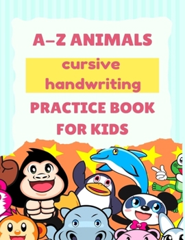 A-Z Animals Cursive Handwriting Practice Book for Kids: Cute Animal Practice Book , Cursive letter tracing book, Learn A to Z Cursive Handwriting ... Ideas For Kids , Girls , Boys , Beginners.