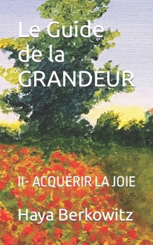 Paperback Le Guide de la GRANDEUR: II- Acquérir La Joie [French] Book