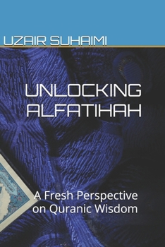 Paperback Unlocking Alfatihah: A Fresh Perspective on Quranic Wisdom Book