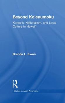 Paperback Beyond Ke'eaumoku: Koreans, Nationalism, and Local Culture in Hawai'i Book