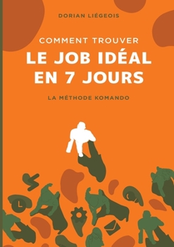 Paperback Comment trouver le job id?al en 7 jours: La M?thode Komando [French] Book