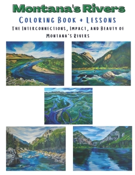 Paperback The Interconnections, Impact, and Beauty of Montana's Rivers: Coloring Book and Lessons Book