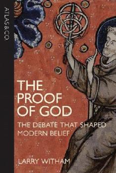 Hardcover The Proof of God: The Debate That Shaped Modern Belief Book