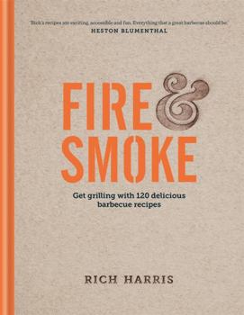 Hardcover Fire and Smoke: Get Grilling with 120 Delicious Barbecue Recipes Book