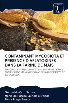 CONTAMINANT MYCOBIOTA ET PRÉSENCE D'AFLATOXINES DANS LA FARINE DE MAÏS: MYCOBIOTA ET AFLATOXINES DANS LA FARINE DE MAÏS FLOQUÉ PRÉCUITE VENDUE DANS LES MUNICIPALITÉS DE BAHIA/BRASIL