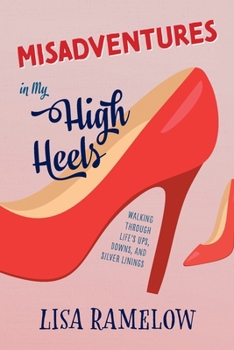 Paperback Misadventures in My High Heels: Walking Through Life's Ups, Downs, and Silver Linings Book