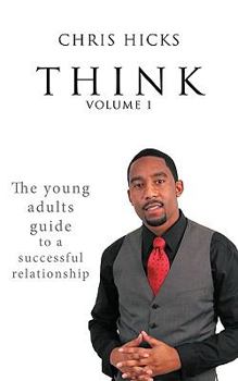 Paperback Think Volume 1: The Young Adults Guide to a Successful Relationship Book