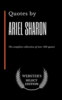 Paperback Quotes by Ariel Sharon: The complete collection of over 100 quotes Book