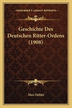 Paperback Geschichte Des Deutschen Ritter-Ordens (1908) [German] Book